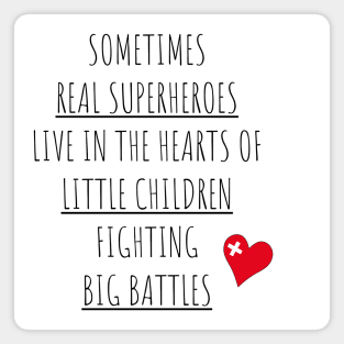 Sometimes Real Superheroes Live in the Hearts of Little Children Fighting Big Battles Magnet